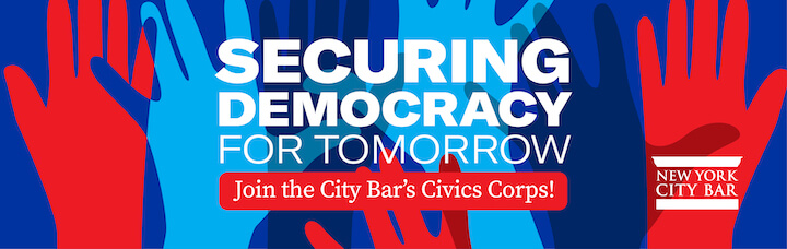 Securing Democracy for Tomorrow – Join the City Bar’s Civics Corps!
